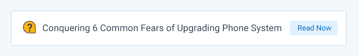 Conquering 6 Common Fears Of Upgrading A Legacy Phone System